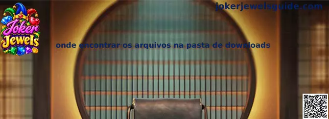 Onde encontrar os arquivos na pasta de downloads