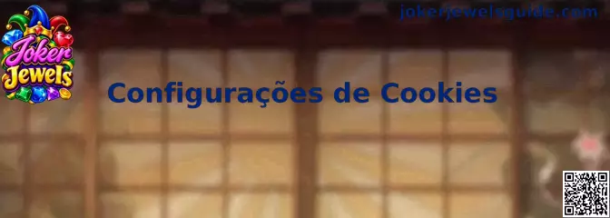 Configurações de Cookies e proteção de privacidade da Joker Jewels