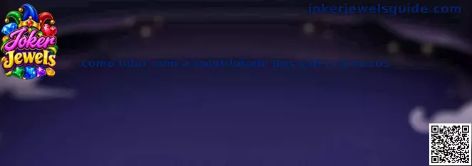 Estratégias para lidar com a volatilidade em slots clássicos Joker Jewels